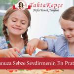 Cocugunuza Sebze Sevdirmenin En Pratik Yollari