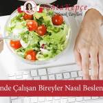 Gün İçinde Çalışan Bireyler Nasıl Beslenmelidir