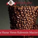  Kokusu ile Huzur Veren Kahvenin Mucizevi Faydaları