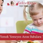 Çocuğu Yemek Yemeyen Anne Babalara Tavsiyeler