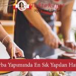 corba yapiminda yapilan hatalar
