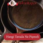 Hangi Tavada Ne Pişmeli