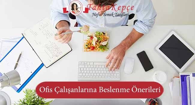 Ofis Çalışanları İçin Beslenme Önerileri