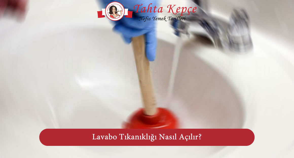 lavabo tıkanıklığı nasıl açılır